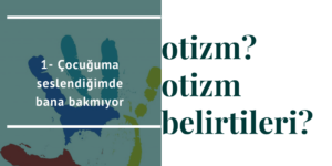 çocuğuma seslendiğimde bana bakmıyor