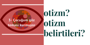 cocugum goz temasi kurmuyor